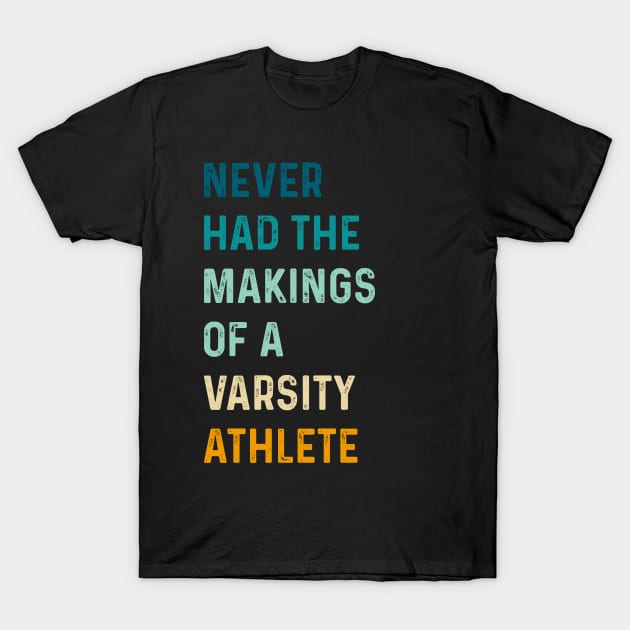 Funny Retro Never Had The Makings Of A Varsity Athlete T-Shirt by TeeTypo